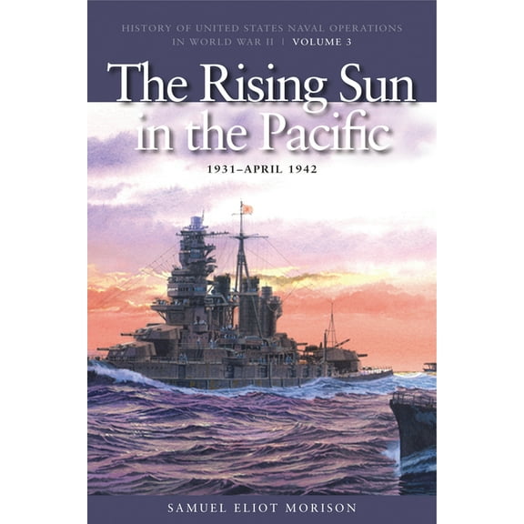 History of USN Operations in WWII The Rising Sun in Pacific, 1931-April 1942: History of United States Naval Operations in World War II, Volume 3, (Paperback)