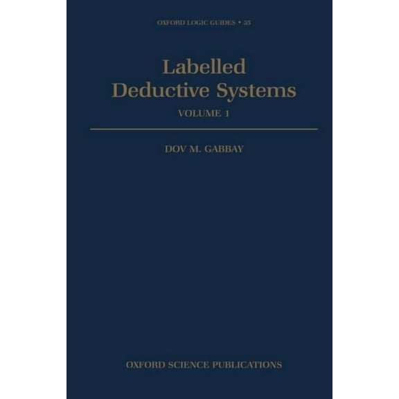 Oxford Logic Guides Labelled Deductive Systems: Volume 1, Book 33, (Hardcover)