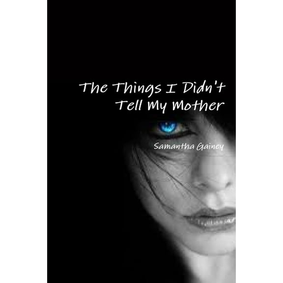 The Things I Didn't Tell My Mother, (Paperback)