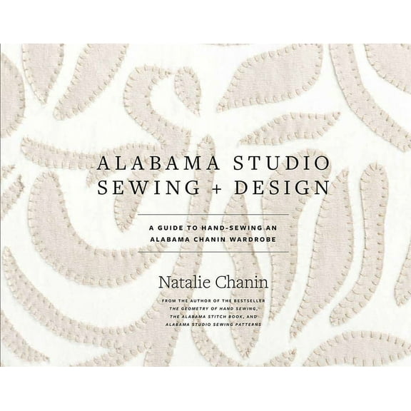 Alabama Studio Alabama Studio Sewing Design: A Guide to Hand-Sewing an Alabama Chanin Wardrobe, (Hardcover)