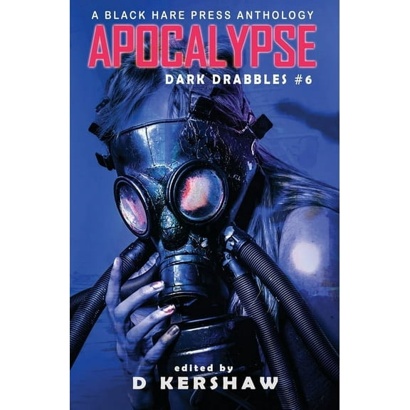 Dark Drabbles Apocalypse: An Apocalyptic Microfiction Anthology, Book 6, (Hardcover)