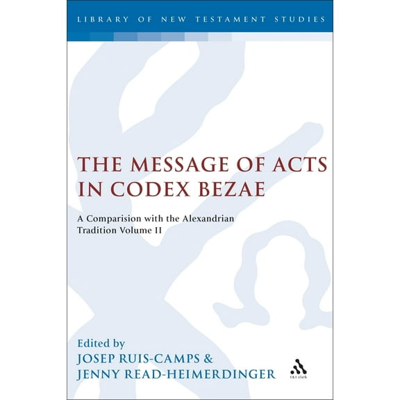 Library of New Testament Studies The Message of Acts in Codex Bezae: A Comparison with the Alexandrian Tradition, Volume II, (Paperback)