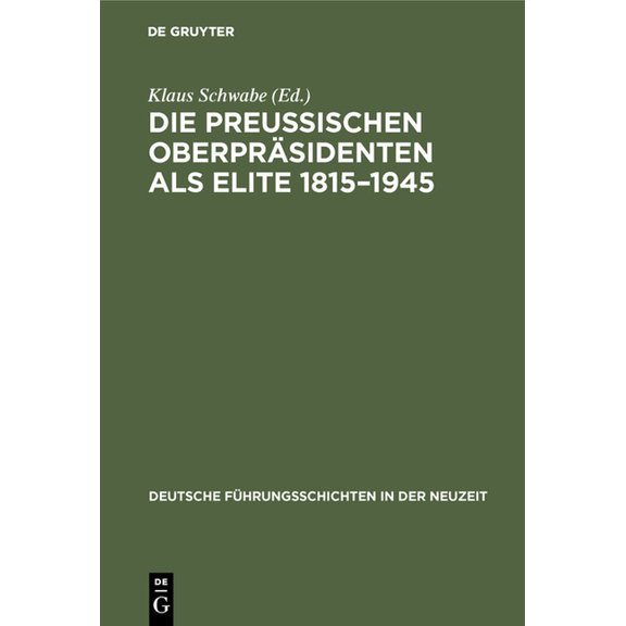 Deutsche FÃ¼hrungsschichten in Der Neuzei Die PreuÃischen OberprÃ¤sidenten als Elite 1815-1945, Book 15, (Hardcover)