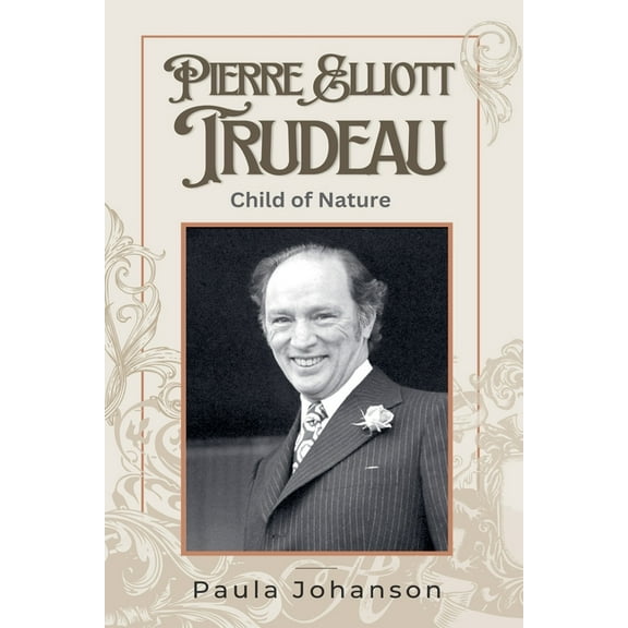 Prime Ministers of Canada Pierre Elliott Trudeau: Child of Nature, Book 1, (Paperback)