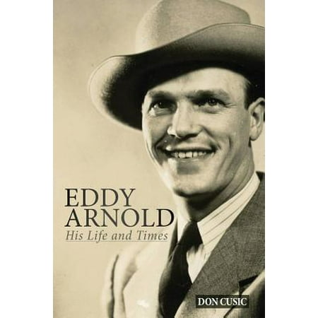 Eddy Arnold : His Life and Times (The Best Of Eddy Arnold)