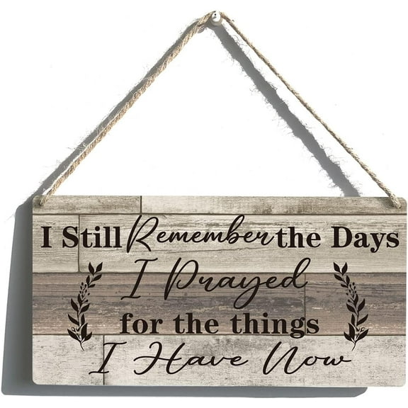 Zomyto Inspirational Signs Gift Farmhouse I Still Remember the Days I Prayed for the Things I Have Now Wooden Hanging Sign Rustic Wall Art 12 x 6 Inches