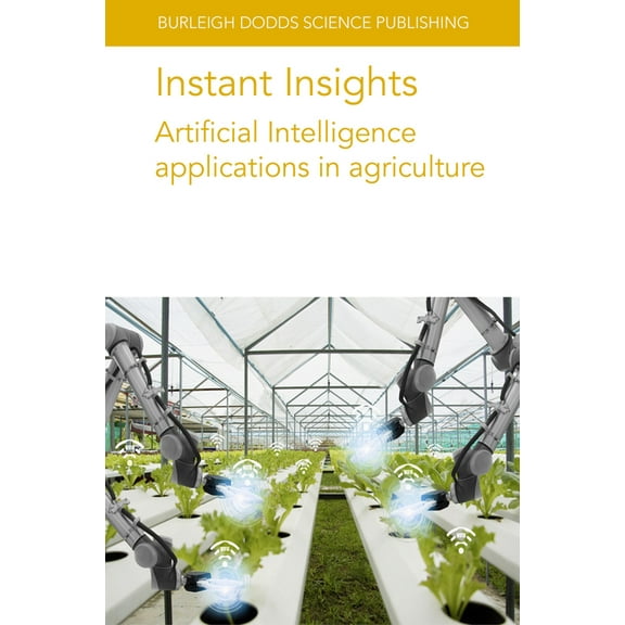 Burleigh Dodds Science: Instant Insights Instant Insights: Artificial Intelligence Applications in Agriculture, Book 76, (Paperback)