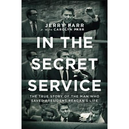 In the Secret Service : The True Story of the Man Who Saved President Reagan's