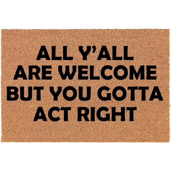 Doormat Front Door Mat New Home Closing Housewarming Gift All Y'all are Welcome But You Gotta Act Right Funny 16x24 inch