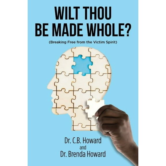 Wilt Thou Be Made Whole?: (Breaking Free from the Victim Spirit), (Paperback)
