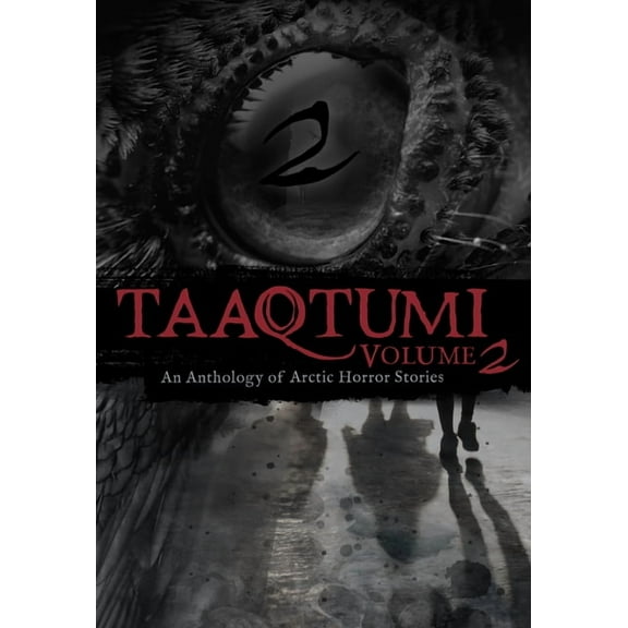Taaqtumi 2: An Anthology of Arctic Horror Stories, (Paperback)