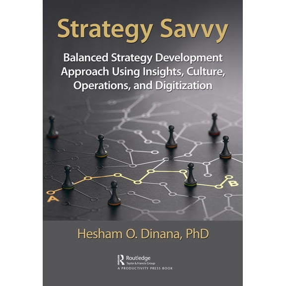Strategy Savvy: Balanced Strategy Development Approach Using Insights, Culture, Operations, and Digitization, (Paperback)