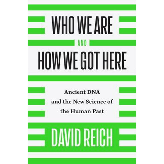 Pre-Owned Who We Are and How We Got Here: Ancient DNA and the New Science of the Human Past (Hardcover) 110187032X 9781101870327