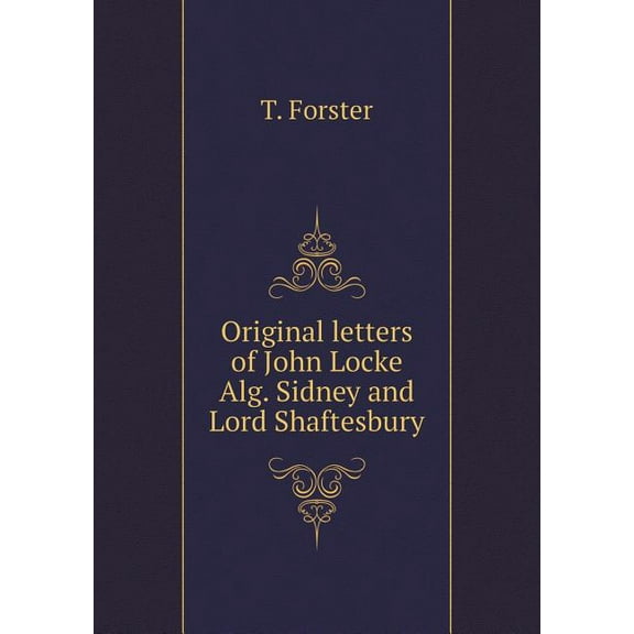 Original letters of John Locke Alg. Sidney and Lord Shaftesbury (Paperback)