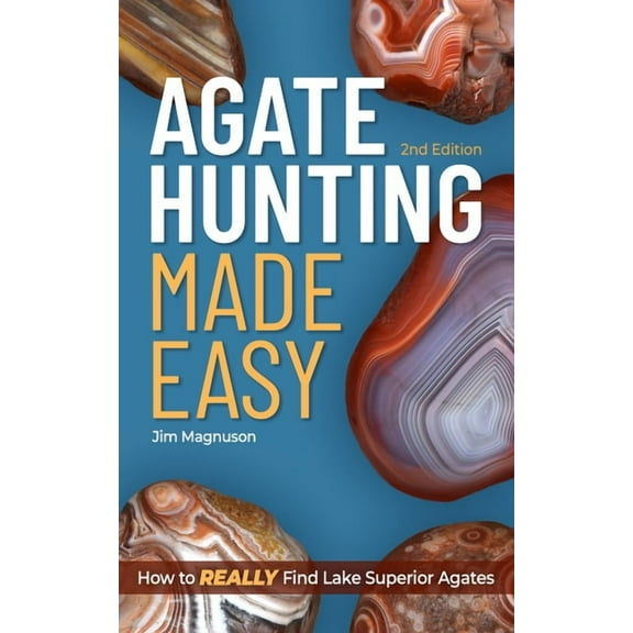 Agate Hunting Made Easy: How to Really Find Lake Superior Agates, (Paperback)