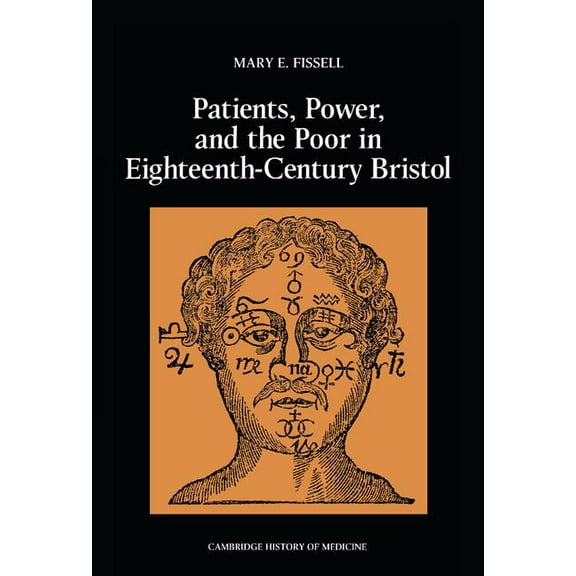 Cambridge Studies in the History of Medi Patients, Power and the Poor in Eighteenth-Century Bristol, (Hardcover)