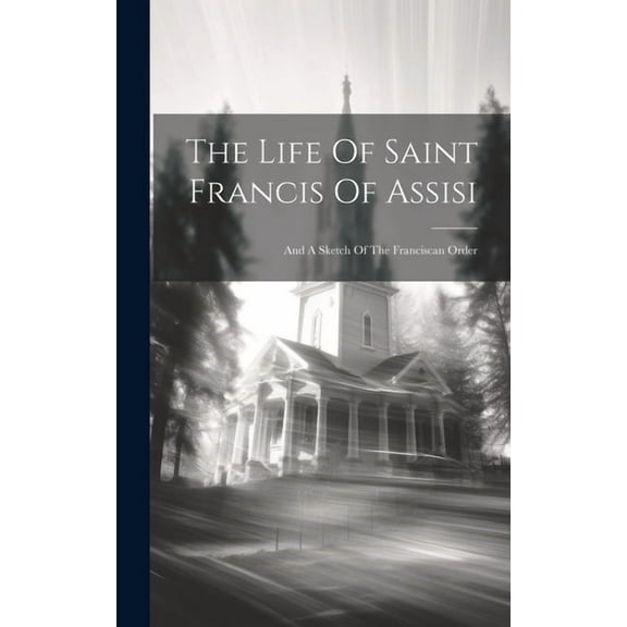 The Life Of Saint Francis Of Assisi (Hardcover)