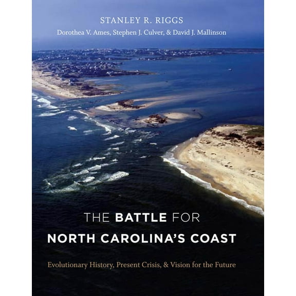 The Battle for North Carolina's Coast: Evolutionary History, Present Crisis, and Vision for the Future, (Paperback)
