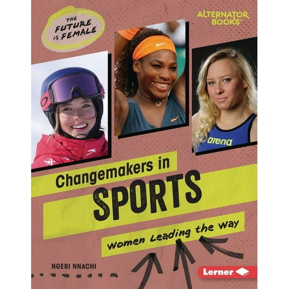 The Future Is Female (Alternator Books ( Changemakers in Sports: Women Leading the Way, (Hardcover)