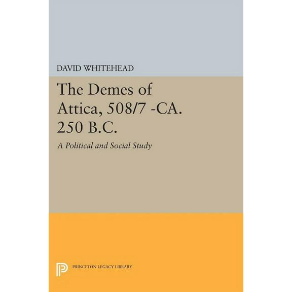 Princeton Legacy Library The Demes of Attica, 508/7 -Ca. 250 B.C.: A Political and Social Study, Book 416, (Paperback)