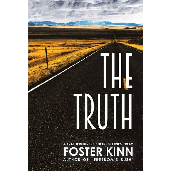 The Truth, a Gathering of Short Stories (Paperback) by Foster Kinn