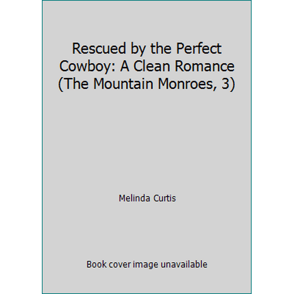 Pre-Owned Rescued by the Perfect Cowboy: A Clean Romance (The Mountain Monroes, 3) (Unknown) 1335510850 9781335510853