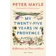thumbnail image 2 of Pre-Owned My Twenty-Five Years in Provence: Reflections on Then and Now (Paperback) 1101974281 9781101974285, 2 of 2