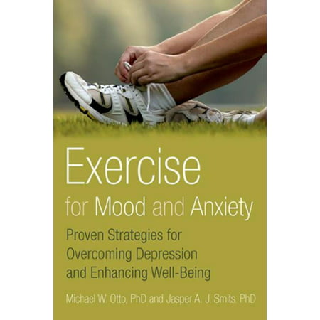 Exercise for Mood and Anxiety:Proven Strategies for Overcoming Depression and Enhancing Well-Being -