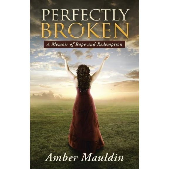 Perfectly Broken: A Memoir of Rape and Redemption (Paperback)