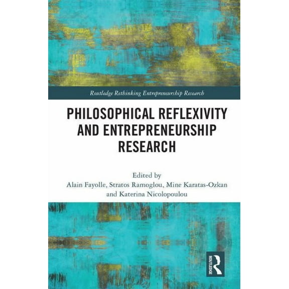 Routledge Rethinking Entrepreneurship Re Philosophical Reflexivity and Entrepreneurship Research, (Hardcover)