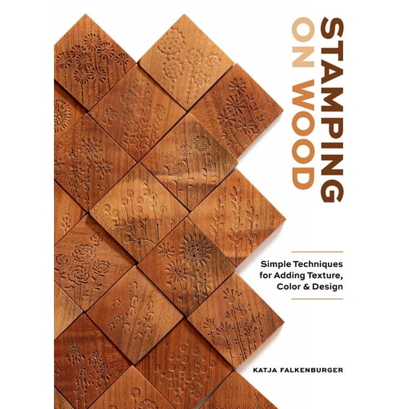 Stamping on Wood: Simple Techniques for Adding Texture, Color, and Design, (Hardcover)