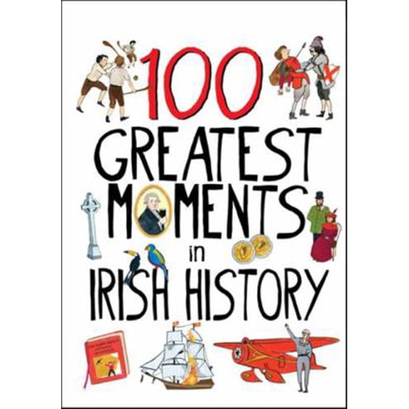 Pre-Owned 100 Greatest Moments in Irish History (Hardcover) 0717149706 9780717149704