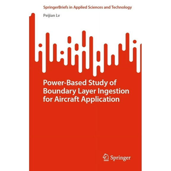 Springerbriefs in Applied Sciences and T Power-Based Study of Boundary Layer Ingestion for Aircraft Application, (Paperback)