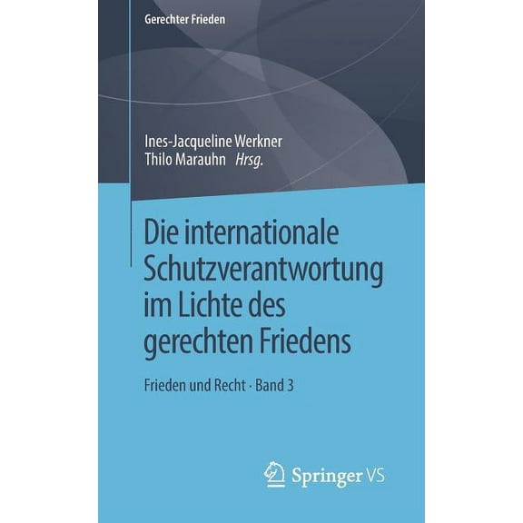 Gerechter Frieden Die Internationale Schutzverantwortung Im Lichte Des Gerechten Friedens: Frieden Und Recht - Band 3, (Paperback)