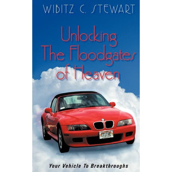 Unlocking the Floodgates of Heaven: Your Vehicle to Breakthroughts, (Paperback)