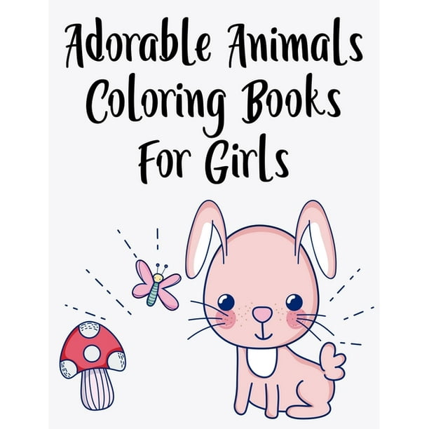 Download Adorable Animals Coloring Books For Girls Charming Coloring Pages With Large Print Illustrations Cute Animal Designs To Color Paperback Walmart Com Walmart Com