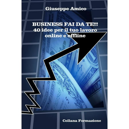 Business fai da te!!! 40 idee per il tuo lavoro online e offline - eBook