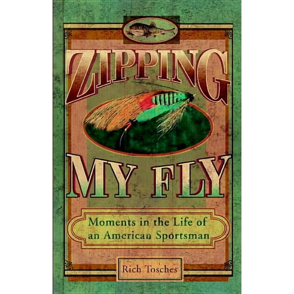 Zipping My Fly: Moments in the Life of an American Sportsman, (Paperback)