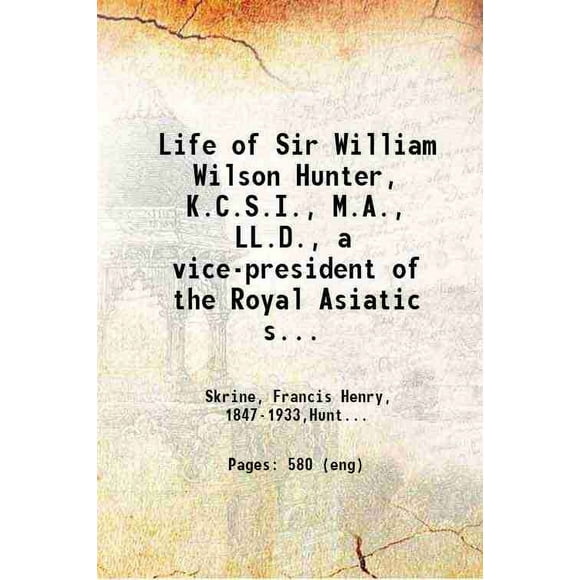 Life of Sir William Wilson Hunter, K.C.S.I., M.A., LL.D., Vice-Président de la Royal Asiatic society, Etc. 1901 [Relié]