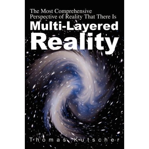 Multi-Layered Reality: The Most Comprehensive Perspective of Reality That There Is, (Paperback)