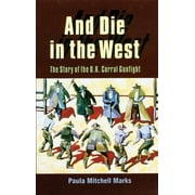 Angle View: And Die in the West: The Story of the O.K. Corral Gunfight [Paperback - Used]