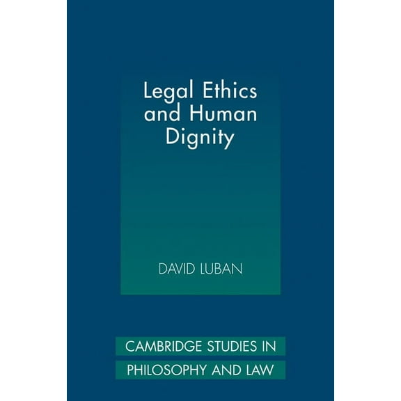 Cambridge Studies in Philosophy and Law Legal Ethics and Human Dignity, (Paperback)