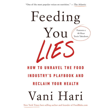 Feeding You Lies : How to Unravel the Food Industry's Playbook and Reclaim Your