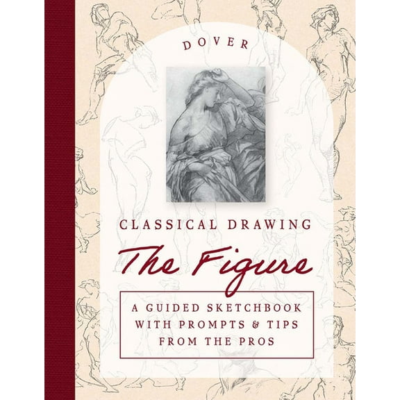 Classical Drawing: The Figure: A Guided Sketchbook with Prompts & Tips from the Pros, (Paperback)