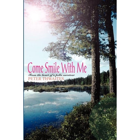 Come Smile with Me : From the Heart of a Polio Survivor (Paperback)