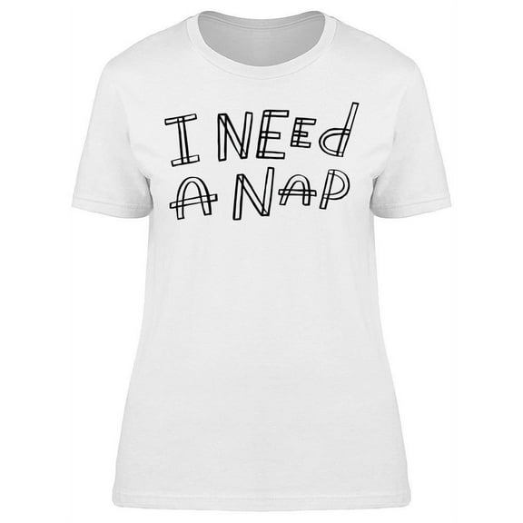 I Need A Nap T-Shirt Women -Image by Shutterstock, Female x-Large