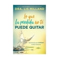 thumbnail image 1 of Libro Lo Que La Perdida No Te Puede Quitar Tapa Dura, Autor Lis Milland, Editorial Casa Creacion, 1 of 1