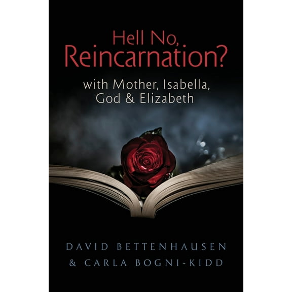 Hell No, Reincarnation?: with Mother, Isabella, God & Elizabeth, (Paperback)