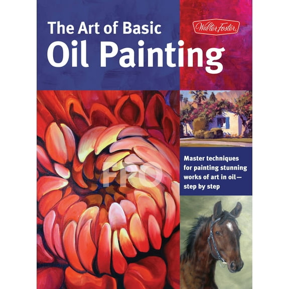Collector's Series: Art of Basic Oil Painting : Master techniques for painting stunning works of art in oil-step by step (Paperback)