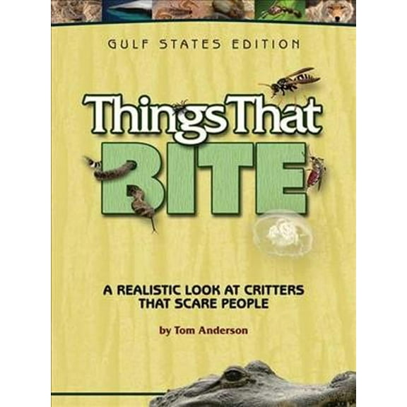 Things That Bite: Gulf States Edition: A Realistic Look at Critters That Scare People